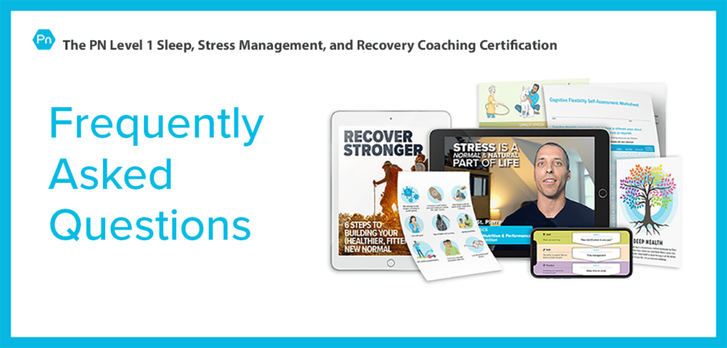 FAQ: PN Level 1Sleep, Stress Management, and Recovery Coaching Certification: Frequently Asked Questions.